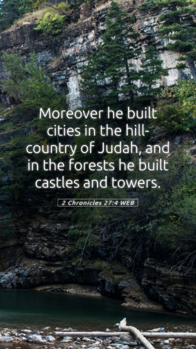 Picture 05 - 2 Chronicles 27:4 WEB Mobile Phone Wallpaper - Moreover he built cities in the hill-country of - Mobile Bible Verse Wallpaper