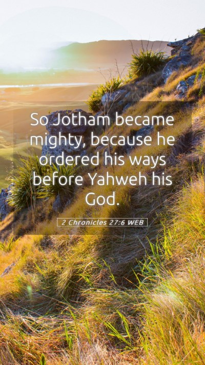 Picture 05 - 2 Chronicles 27:6 WEB Mobile Phone Wallpaper - So Jotham became mighty, because he ordered his - Mobile Bible Verse Wallpaper
