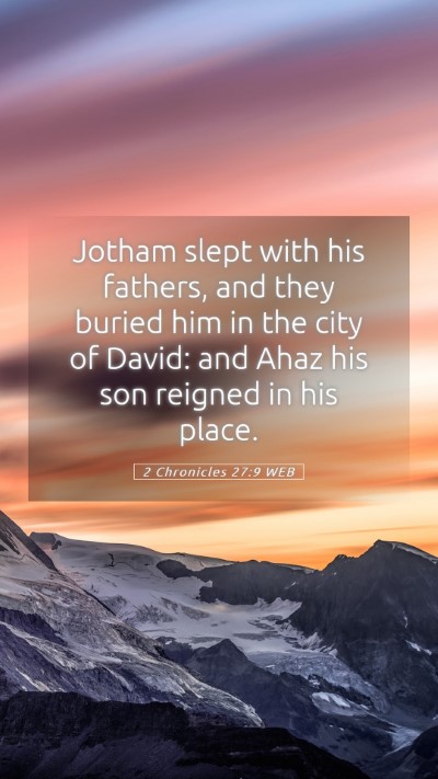 Picture 05 - 2 Chronicles 27:9 WEB Mobile Phone Wallpaper - Jotham slept with his fathers, and they buried - Mobile Bible Verse Wallpaper