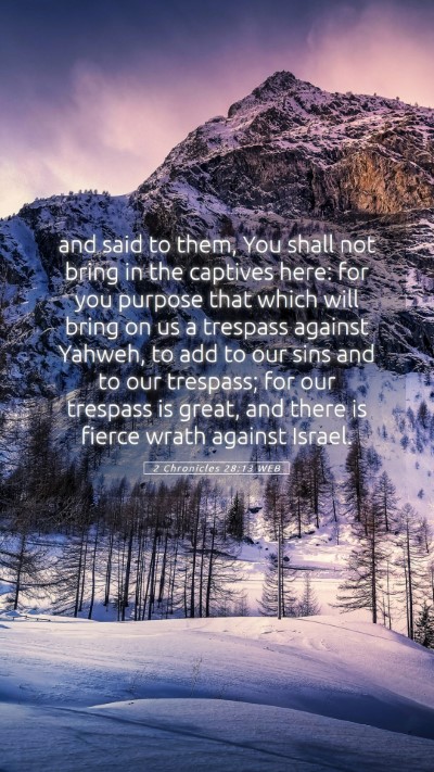 Picture 05 - 2 Chronicles 28:13 WEB Mobile Phone Wallpaper - and said to them, You shall not bring in the - Mobile Bible Verse Wallpaper