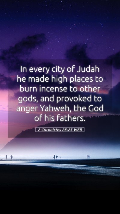 Picture 05 - 2 Chronicles 28:25 WEB Mobile Phone Wallpaper - In every city of Judah he made high places to - Mobile Bible Verse Wallpaper