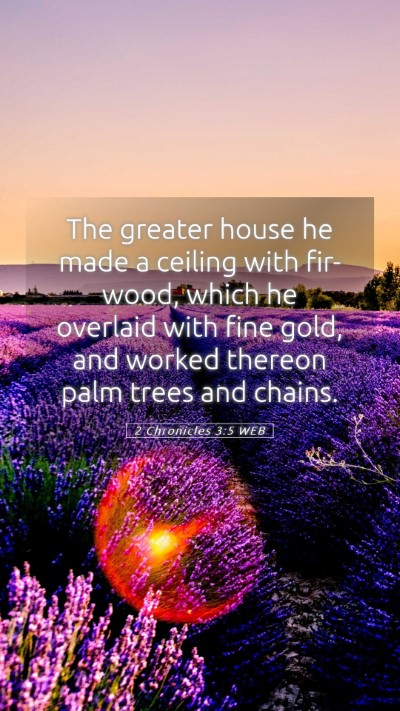 Picture 05 - 2 Chronicles 3:5 WEB Mobile Phone Wallpaper - The greater house he made a ceiling with - Mobile Bible Verse Wallpaper