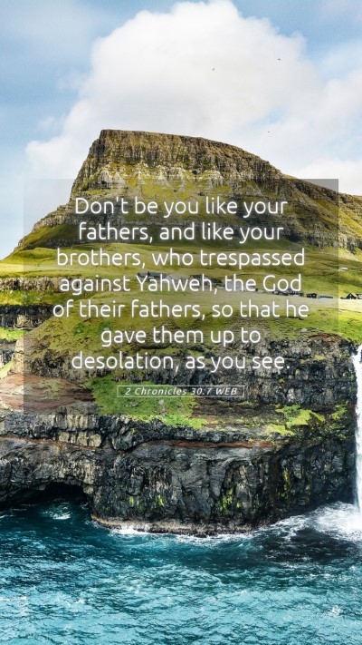 Picture 05 - 2 Chronicles 30:7 WEB Mobile Phone Wallpaper - Don't be you like your fathers, and like your - Mobile Bible Verse Wallpaper