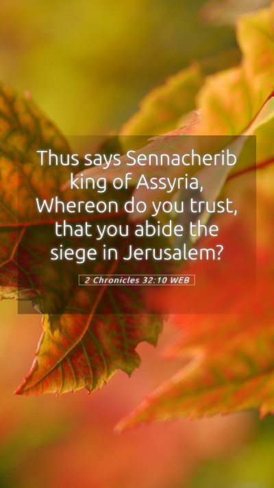 Picture 05 - 2 Chronicles 32:10 WEB Mobile Phone Wallpaper - Thus says Sennacherib king of Assyria, Whereon do - Mobile Bible Verse Wallpaper