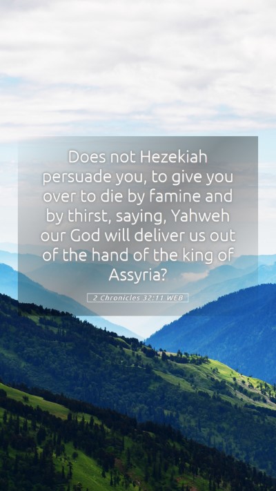 Picture 05 - 2 Chronicles 32:11 WEB Mobile Phone Wallpaper - Does not Hezekiah persuade you, to give you over - Mobile Bible Verse Wallpaper