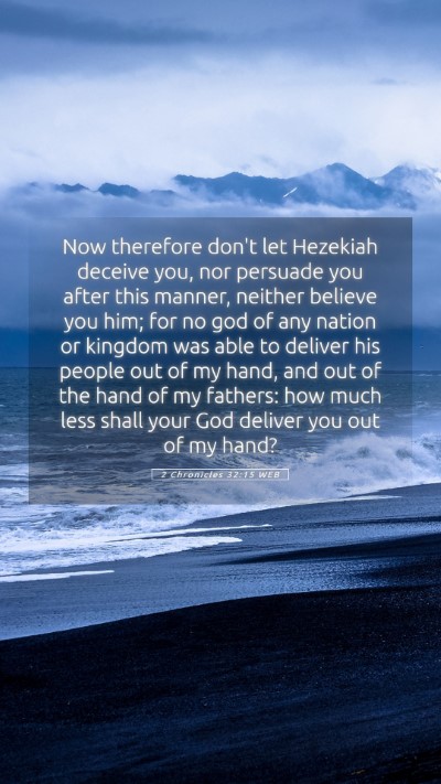 Picture 05 - 2 Chronicles 32:15 WEB Mobile Phone Wallpaper - Now therefore don't let Hezekiah deceive you, nor - Mobile Bible Verse Wallpaper