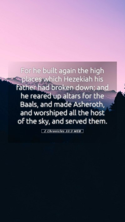 Picture 05 - 2 Chronicles 33:3 WEB Mobile Phone Wallpaper - For he built again the high places which Hezekiah - Mobile Bible Verse Wallpaper