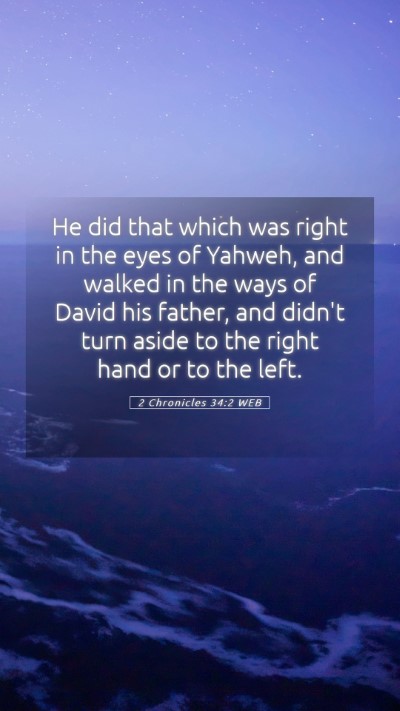 Picture 05 - 2 Chronicles 34:2 WEB Mobile Phone Wallpaper - He did that which was right in the eyes of - Mobile Bible Verse Wallpaper