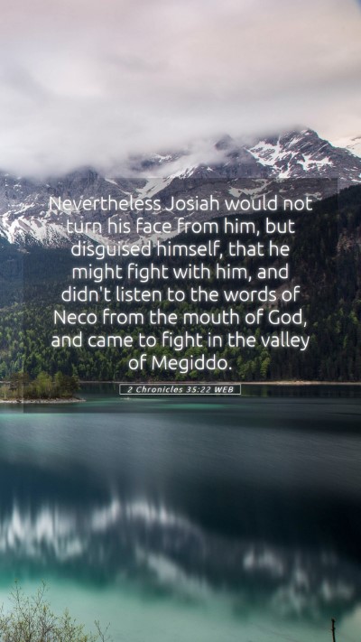 Picture 05 - 2 Chronicles 35:22 WEB Mobile Phone Wallpaper - Nevertheless Josiah would not turn his face from - Mobile Bible Verse Wallpaper