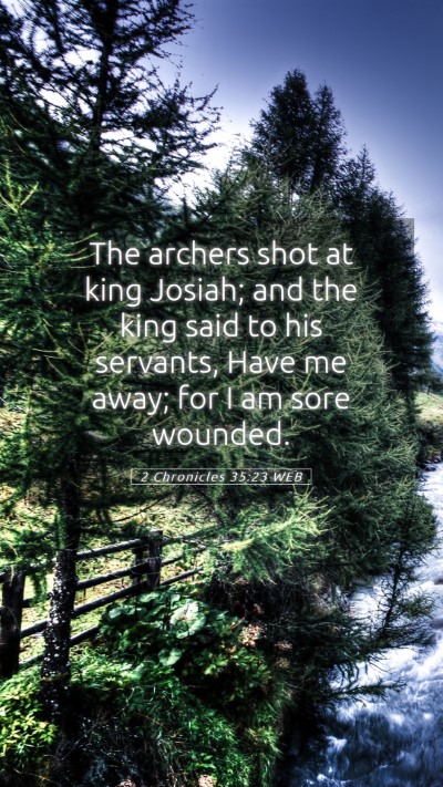 Picture 05 - 2 Chronicles 35:23 WEB Mobile Phone Wallpaper - The archers shot at king Josiah; and the king - Mobile Bible Verse Wallpaper