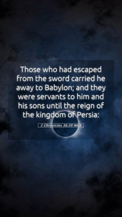 Picture 05 - 2 Chronicles 36:20 WEB Mobile Phone Wallpaper - Those who had escaped from the sword carried he - Mobile Bible Verse Wallpaper