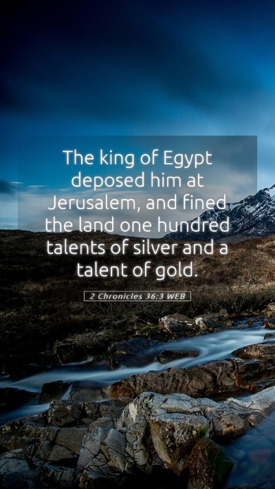 Picture 05 - 2 Chronicles 36:3 WEB Mobile Phone Wallpaper - The king of Egypt deposed him at Jerusalem, and - Mobile Bible Verse Wallpaper