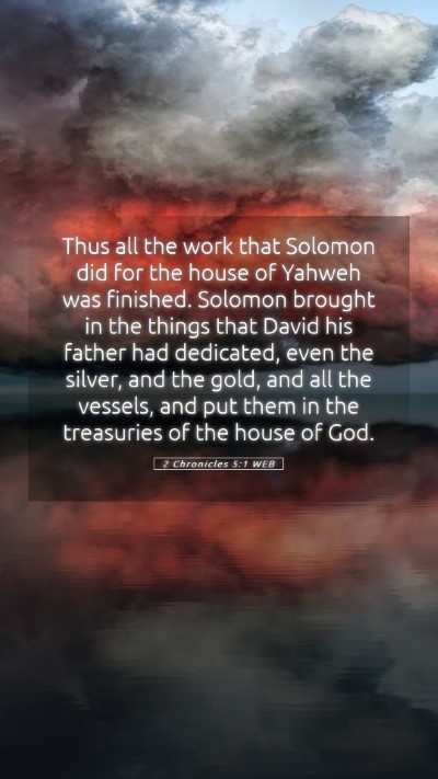 Picture 05 - 2 Chronicles 5:1 WEB Mobile Phone Wallpaper - Thus all the work that Solomon did for the house - Mobile Bible Verse Wallpaper