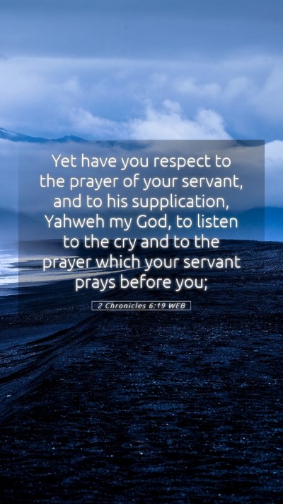 Picture 05 - 2 Chronicles 6:19 WEB Mobile Phone Wallpaper - Yet have you respect to the prayer of your - Mobile Bible Verse Wallpaper