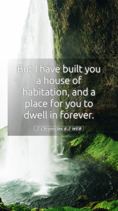 Picture 05 - 2 Chronicles 6:2 WEB Mobile Phone Wallpaper - But I have built you a house of habitation, and a - Mobile Bible Verse Wallpaper