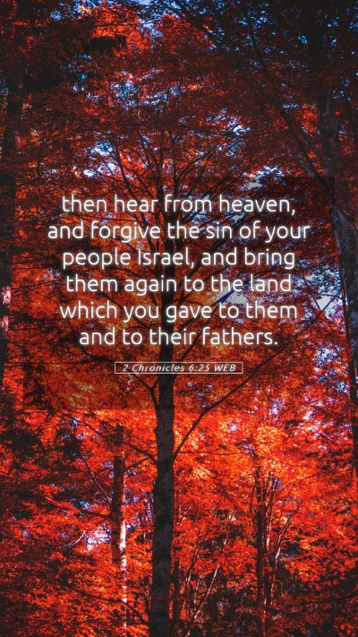 Picture 05 - 2 Chronicles 6:25 WEB Mobile Phone Wallpaper - then hear from heaven, and forgive the sin of - Mobile Bible Verse Wallpaper