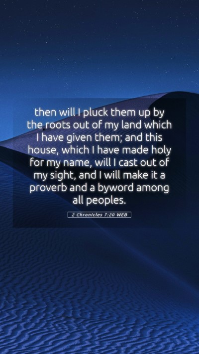 Picture 05 - 2 Chronicles 7:20 WEB Mobile Phone Wallpaper - then will I pluck them up by the roots out of my - Mobile Bible Verse Wallpaper