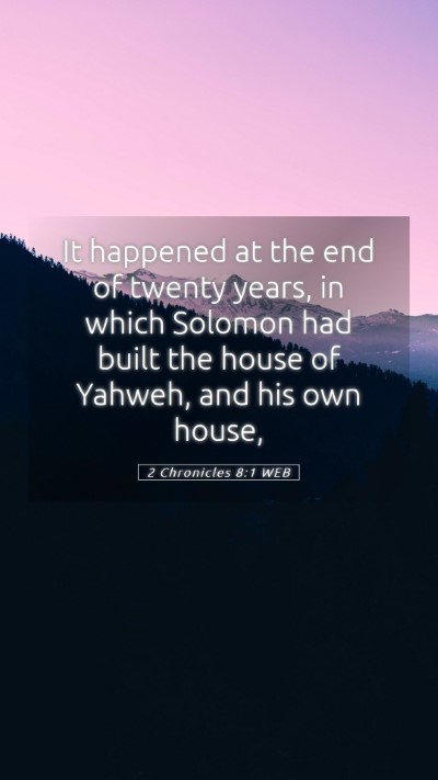 Picture 05 - 2 Chronicles 8:1 WEB Mobile Phone Wallpaper - It happened at the end of twenty years, in which - Mobile Bible Verse Wallpaper