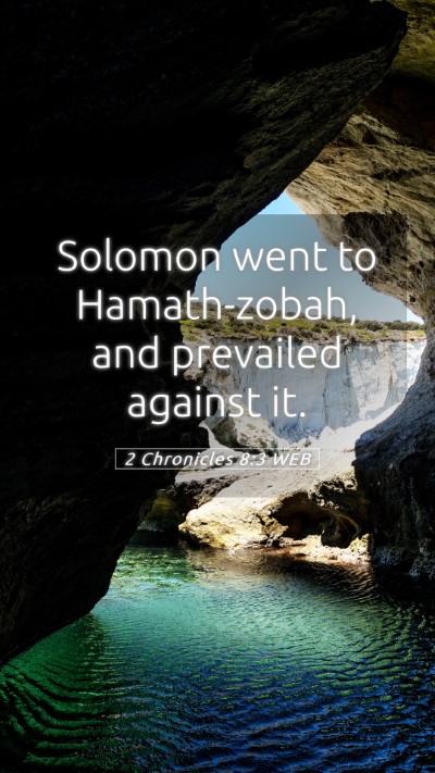 Picture 05 - 2 Chronicles 8:3 WEB Mobile Phone Wallpaper - Solomon went to Hamath-zobah, and prevailed - Mobile Bible Verse Wallpaper