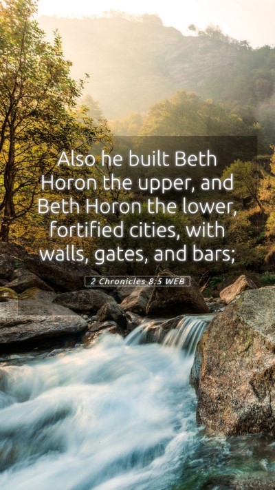 Picture 05 - 2 Chronicles 8:5 WEB Mobile Phone Wallpaper - Also he built Beth Horon the upper, and Beth - Mobile Bible Verse Wallpaper