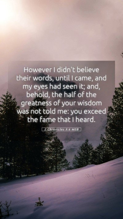 Picture 05 - 2 Chronicles 9:6 WEB Mobile Phone Wallpaper - However I didn't believe their words, until I - Mobile Bible Verse Wallpaper