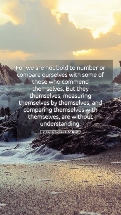 Picture 05 - 2 Corinthians 10:12 WEB Mobile Phone Wallpaper - For we are not bold to number or compare - Mobile Bible Verse Wallpaper