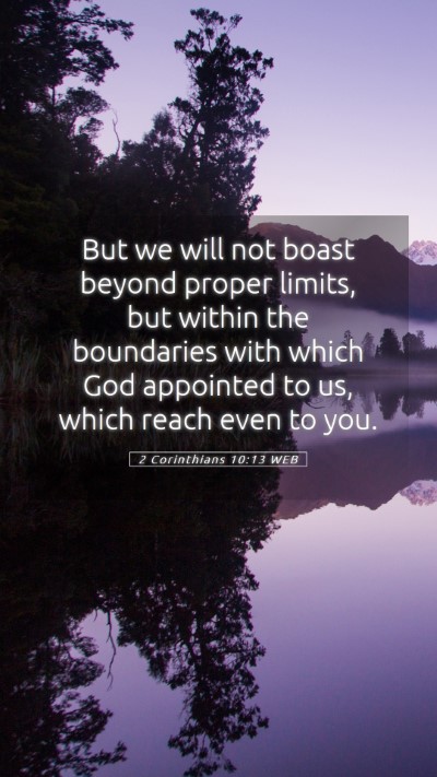 Picture 05 - 2 Corinthians 10:13 WEB Mobile Phone Wallpaper - But we will not boast beyond proper limits, but - Mobile Bible Verse Wallpaper