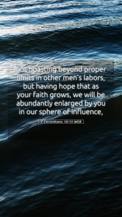 Picture 05 - 2 Corinthians 10:15 WEB Mobile Phone Wallpaper - not boasting beyond proper limits in other men's - Mobile Bible Verse Wallpaper