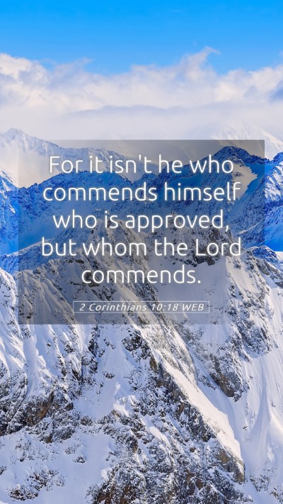 Picture 05 - 2 Corinthians 10:18 WEB Mobile Phone Wallpaper - For it isn't he who commends himself who is - Mobile Bible Verse Wallpaper