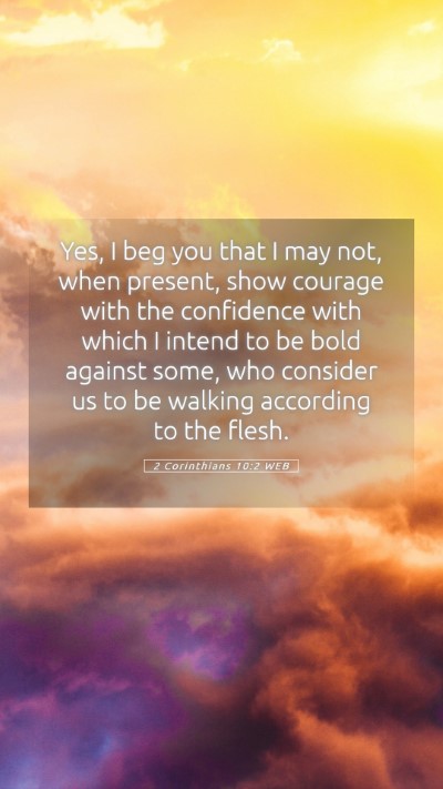 Picture 05 - 2 Corinthians 10:2 WEB Mobile Phone Wallpaper - Yes, I beg you that I may not, when present, show - Mobile Bible Verse Wallpaper