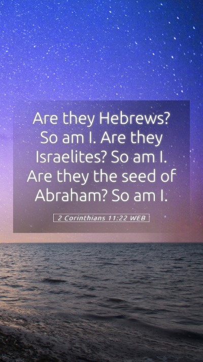 Picture 05 - 2 Corinthians 11:22 WEB Mobile Phone Wallpaper - Are they Hebrews? So am I. Are they Israelites? - Mobile Bible Verse Wallpaper
