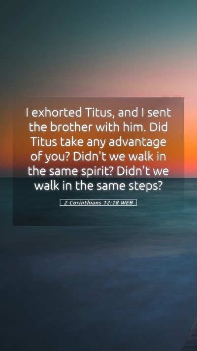 Picture 05 - 2 Corinthians 12:18 WEB Mobile Phone Wallpaper - I exhorted Titus, and I sent the brother with - Mobile Bible Verse Wallpaper