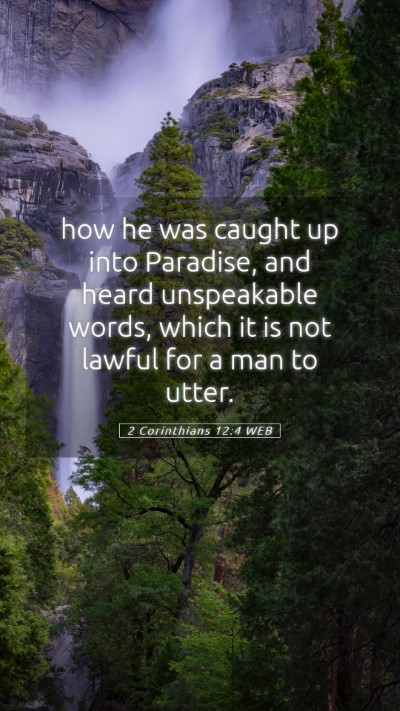 Picture 05 - 2 Corinthians 12:4 WEB Mobile Phone Wallpaper - how he was caught up into Paradise, and heard - Mobile Bible Verse Wallpaper