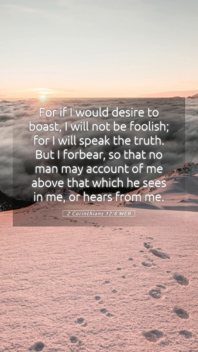 Picture 05 - 2 Corinthians 12:6 WEB Mobile Phone Wallpaper - For if I would desire to boast, I will not be - Mobile Bible Verse Wallpaper