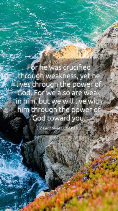 Picture 05 - 2 Corinthians 13:4 WEB Mobile Phone Wallpaper - For he was crucified through weakness, yet he - Mobile Bible Verse Wallpaper