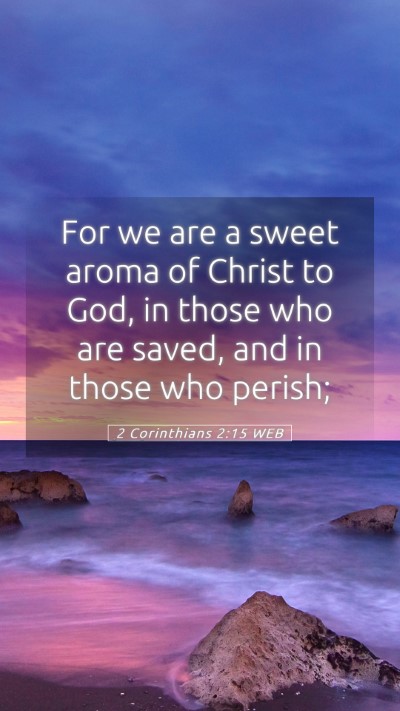 Picture 05 - 2 Corinthians 2:15 WEB Mobile Phone Wallpaper - For we are a sweet aroma of Christ to God, in - Mobile Bible Verse Wallpaper