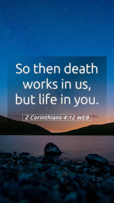 Picture 05 - 2 Corinthians 4:12 WEB Mobile Phone Wallpaper - So then death works in us, but life in - Mobile Bible Verse Wallpaper
