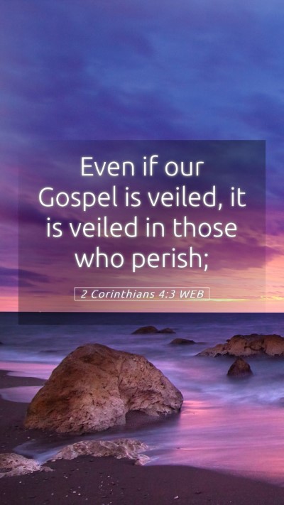 Picture 05 - 2 Corinthians 4:3 WEB Mobile Phone Wallpaper - Even if our Gospel is veiled, it is veiled in - Mobile Bible Verse Wallpaper