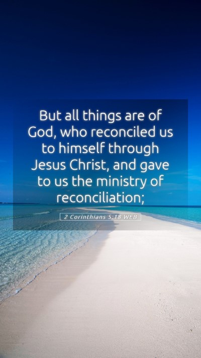 Picture 05 - 2 Corinthians 5:18 WEB Mobile Phone Wallpaper - But all things are of God, who reconciled us to - Mobile Bible Verse Wallpaper
