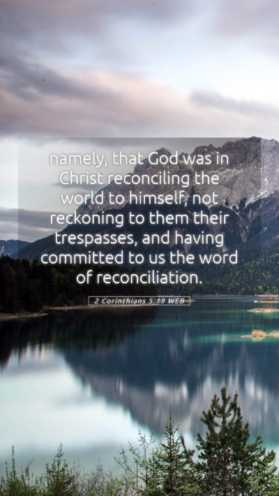 Picture 05 - 2 Corinthians 5:19 WEB Mobile Phone Wallpaper - namely, that God was in Christ reconciling the - Mobile Bible Verse Wallpaper