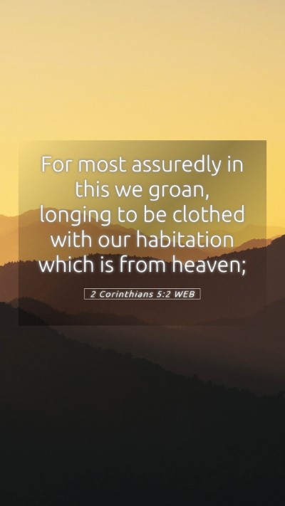 Picture 05 - 2 Corinthians 5:2 WEB Mobile Phone Wallpaper - For most assuredly in this we groan, longing to - Mobile Bible Verse Wallpaper