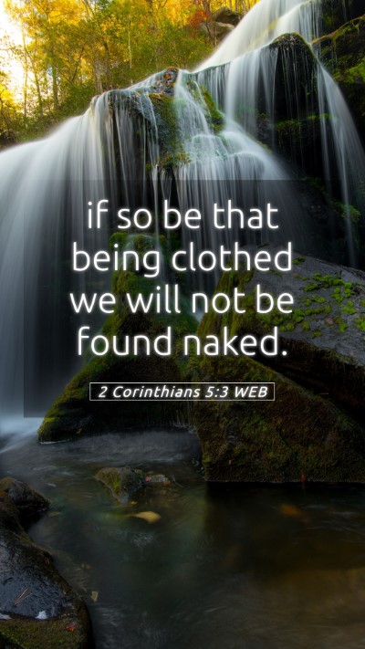 Picture 05 - 2 Corinthians 5:3 WEB Mobile Phone Wallpaper - if so be that being clothed we will not be found - Mobile Bible Verse Wallpaper