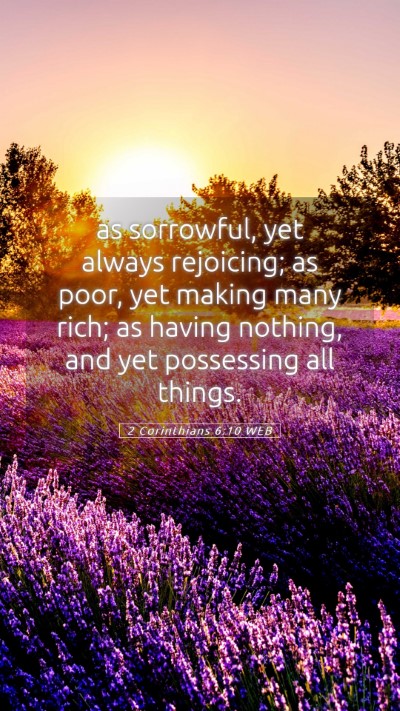 Picture 05 - 2 Corinthians 6:10 WEB Mobile Phone Wallpaper - as sorrowful, yet always rejoicing; as poor, yet - Mobile Bible Verse Wallpaper