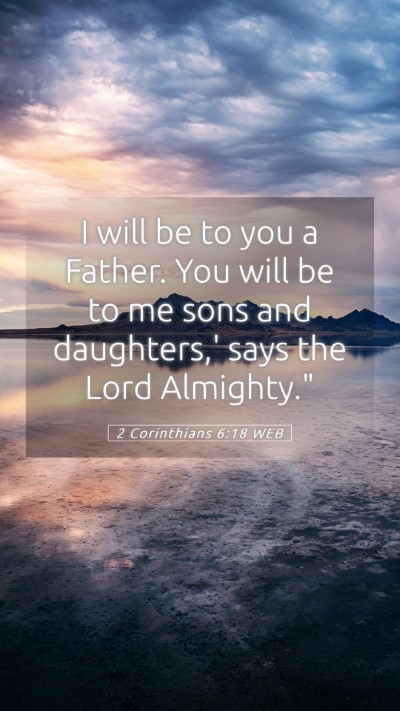 Picture 05 - 2 Corinthians 6:18 WEB Mobile Phone Wallpaper - I will be to you a Father. You will be to me sons - Mobile Bible Verse Wallpaper