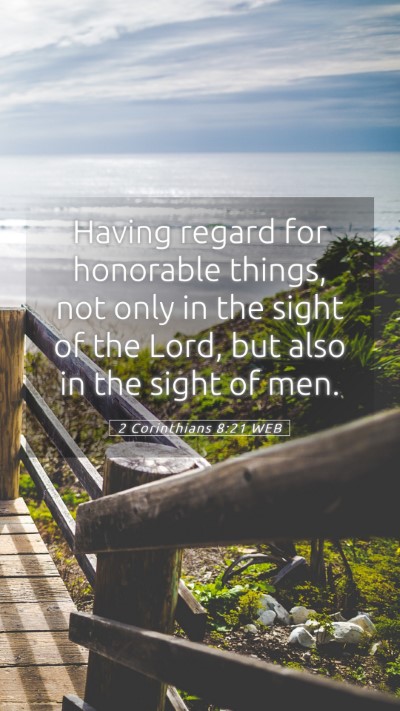 Picture 05 - 2 Corinthians 8:21 WEB Mobile Phone Wallpaper - Having regard for honorable things, not only in - Mobile Bible Verse Wallpaper