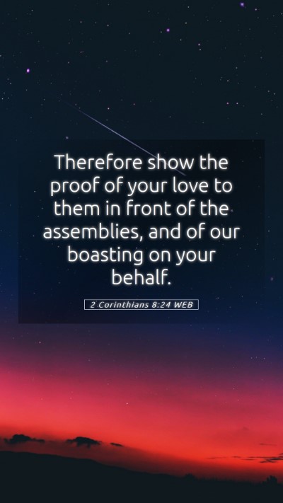 Picture 05 - 2 Corinthians 8:24 WEB Mobile Phone Wallpaper - Therefore show the proof of your love to them in - Mobile Bible Verse Wallpaper
