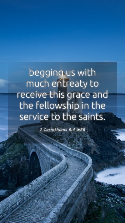 Picture 05 - 2 Corinthians 8:4 WEB Mobile Phone Wallpaper - begging us with much entreaty to receive this - Mobile Bible Verse Wallpaper
