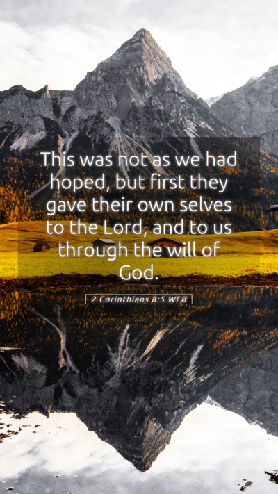 Picture 05 - 2 Corinthians 8:5 WEB Mobile Phone Wallpaper - This was not as we had hoped, but first they gave - Mobile Bible Verse Wallpaper