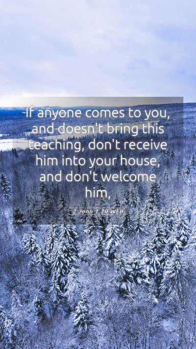 Picture 05 - 2 John 1:10 WEB Mobile Phone Wallpaper - If anyone comes to you, and doesn't bring this - Mobile Bible Verse Wallpaper
