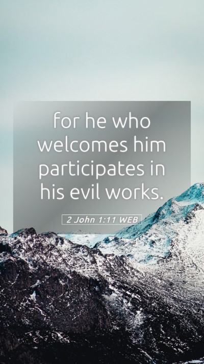 Picture 05 - 2 John 1:11 WEB Mobile Phone Wallpaper - for he who welcomes him participates in his evil - Mobile Bible Verse Wallpaper